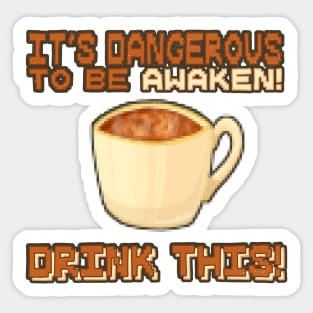 It's Dangerous to be Awaken Sticker